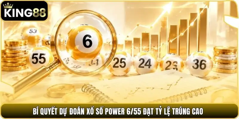 Bí quyết dự đoán xổ số Power 6/55 đạt tỷ lệ trúng cao
