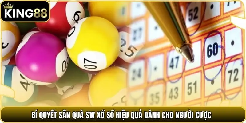 Bí quyết săn quà SW xổ số hiệu quả dành cho người cược
