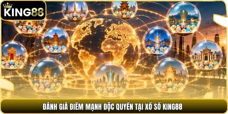 Đánh giá điểm mạnh độc quyền tại Xổ số king88
