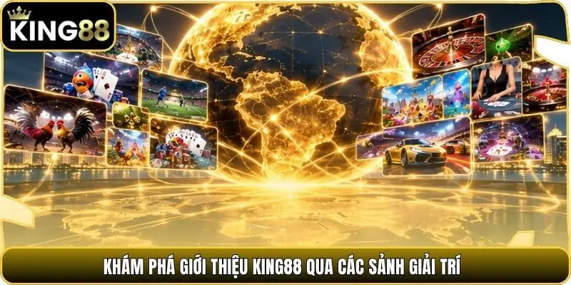 Khám phá giới thiệu king88 qua các sảnh giải trí