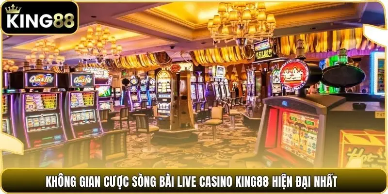 Không gian cược sòng bài Live Casino king88 hiện đại nhất