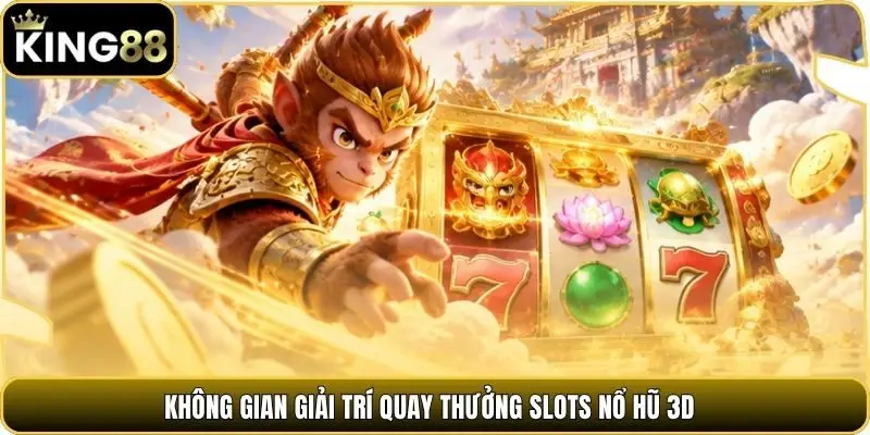 Không gian giải trí quay thưởng slots nổ hũ 3D