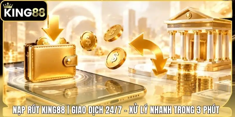 Nạp Rút King88 | Giao Dịch 24/7 - Xử Lý Nhanh Trong 3 Phút