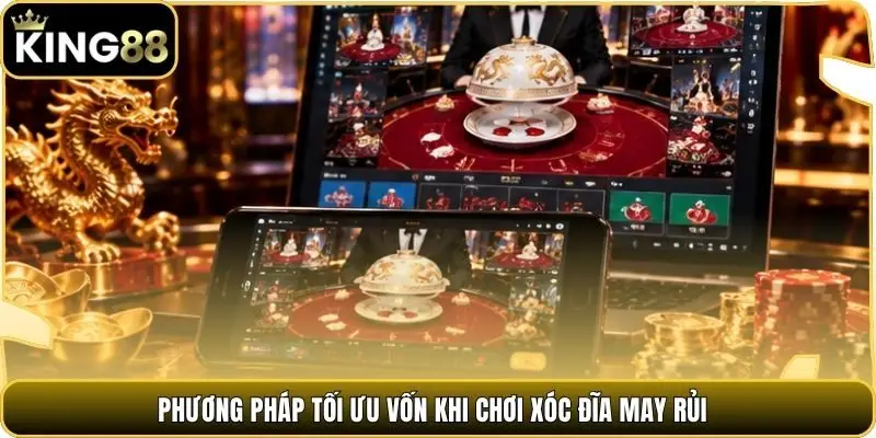 Phương pháp tối ưu vốn khi chơi xóc đĩa may rủi