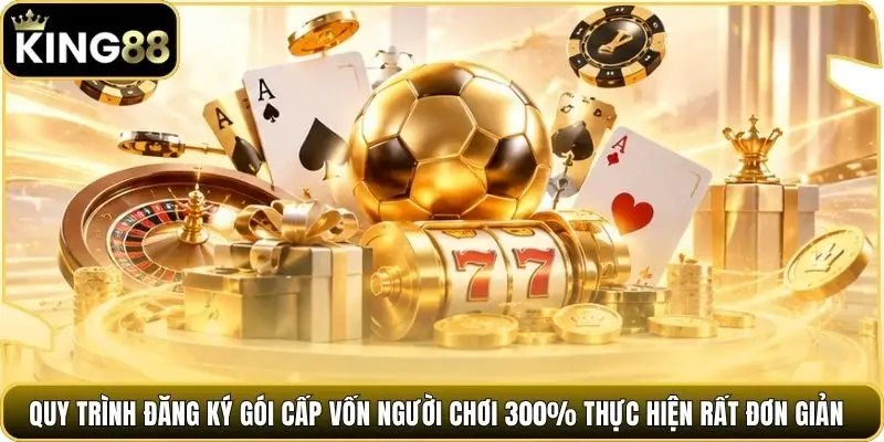 Quy trình đăng ký gói cấp vốn người chơi 300% thực hiện rất đơn giản