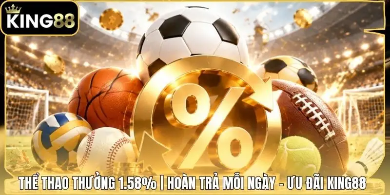 Thể Thao Thưởng 1.58% | Hoàn Trả Mỗi Ngày - Ưu Đãi King88